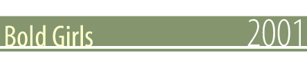 Bold Girls - 2001